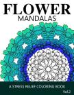 Flower Mandalas Vol 2: A Stress Relief Coloring Books [Mandala Coloring Pages] By Ira L. Marlowe Cover Image