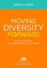Moving Diversity Forward: How to Go from Well-Meaning to Well-Doing By Verna A. Myers Cover Image