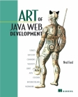 Art of Java Web Development: Struts, Tapestry, Commons, Velocity, Junit, Axis, Cocoon, Internetbeans, Webwork By Neal Ford Cover Image