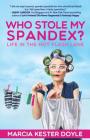 Who Stole My Spandex?: Life in the Hot Flash Lane By Marcia Kester Doyle Cover Image