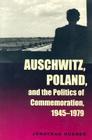 Auschwitz, Poland, and the Politics of Commemoration, 1945–1979 (Polish and Polish American Studies) Cover Image