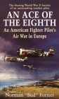 An Ace of the Eighth: An American Fighter Pilot's Air War in Europe By Norman "Bud" Fortier Cover Image