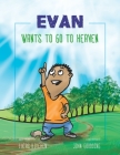 Evan Wants To Go To Heaven By John Goodding, John Goodding (Illustrator), Lucas Kitchen Cover Image