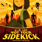 Not Your Sidekick (Sidekick Squad #1) By Emily Woo Zeller (Read by), C. B. Lee Cover Image