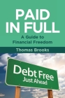 Paid in Full - A Guide to Financial Freedom By Thomas Brooks Cover Image
