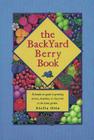 The Backyard Berry Book: A Hands-On Guide to Growing Berries, Brambles, and Vine Fruit in the Home Garden By Stella Otto Cover Image