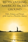 Rediscovering America's Sacred Ground: Public Religion and Pursuit of the Good in a Pluralistic America (Suny Series) By Barbara A. McGraw Cover Image