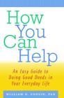 How You Can Help: An Easy Guide to Doing Good Deeds in Your Everyday Life By William D. Coplin Cover Image