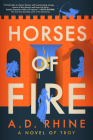 Horses of Fire: A Novel of Troy By A. D. Rhine Cover Image