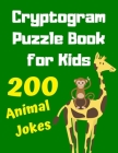 Cryptogram Puzzle Book for Kids, 200 Humorous Animal Jokes: Large Print Cryptograms for Kids - Improve Memory and Focus With These Fun Brain Teasers By Cryptograms Puzzles Kids Publishing Cover Image