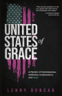 United States of Grace: A Memoir of Homelessness, Addiction, Incarceration, and Hope By Lenny Duncan Cover Image