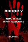 Cruor 2: A Compilation Of Texas Uncommon True Crime Murders By Raphael Hudson, Aurelio Bling Cover Image
