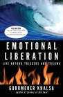 Emotional Liberation: Life Beyond Triggers and Trauma By Gurumeher Khalsa Cover Image