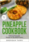 Pineapple Cookbook: Delicious Pineapple Recipes for the Whole Family By Brendan Fawn Cover Image