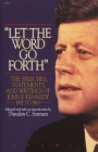Let the Word Go Forth: The Speeches, Statements, and Writings of John F. Kennedy 1947 to 1963 By Theodore Sorensen (Selected by) Cover Image