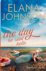 The Day He Said Hello: Sweet Contemporary Romance By Elana Johnson Cover Image