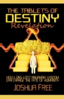 The Tablets of Destiny Revelation: How Long-Lost Anunnaki Wisdom Can Change The Fate of Humanity By Joshua Free, Reed Penn (Foreword by) Cover Image