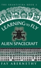 Learning to Fly Alien Spacecraft By Fay Abernethy Cover Image
