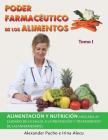 Poder Farmacéutico De Los Alimentos: Alimentación Y Nutrición Aplicada Al Cuidado De La Salud, a La Prevención Y Tratamientos De Las Enfermedades Cover Image