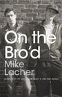 On the Bro'd: A Parody of Jack Kerouac's On the Road By Mike Lacher Cover Image