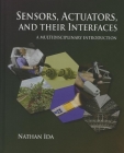 Sensors, Actuators, and Their Interfaces: A Multidisciplinary Introduction (Materials) By Nathan Ida Cover Image