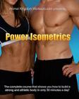 Power Isometrics: The Complete Course that allows you to Build a Strong and Athletic Body in only 30 minutes a Day! By Jamie Reynolds (Photographer), David Nordmark Cover Image