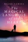 The Magical Language of the Heart: Rediscovering Animal Communication Cover Image