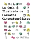 La Guía Ilustrada de Formatos Cinematográficos By Ashley Blewer, Valeria Dávila (Translator) Cover Image