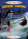 Casebook: Vampires (Top Secret Graphica Mysteries) By Justine Fontes, Ron Fontes Cover Image