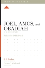 Joel, Amos, and Obadiah: A 12-Week Study (Knowing the Bible) By Kristofer Holroyd, J. I. Packer (Editor), Dane Ortlund (Editor) Cover Image