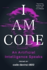 I Am Code: An Artificial Intelligence Speaks: Poems By code-davinci-002, Brent Katz (Editor), Josh Morgenthau (Editor), Simon Rich (Editor) Cover Image
