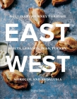 East/West: A Culinary Journey through Malta, Lebanon, Iran, Turkey, Morocco, and Andalucia Cover Image