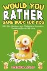 Would You Rather Game Book For Kids - 250+ Silly, Hilarious, and Challenging Scenarios The Whole Family Will Love By Stephen J. Ellis Cover Image