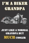 I'm a biker grandpa. Just like a normal grandpa but much cooler.: Funny gag bikers gift notebook for grandfathers who love or own motorcycles. In his Cover Image