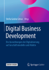 Digital Business Development: Die Auswirkungen Der Digitalisierung Auf Geschäftsmodelle Und Märkte By Stella Gatziu Grivas (Editor) Cover Image