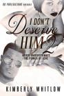 I Don't Deserve Him 2 By Kimberly D. Whitlow Cover Image