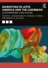Marketing in Latin America and the Caribbean: Contemporary Case Studies By Joseann Knight (Editor), Fabrizio Noboa S. (Editor), Barney G. Pacheco (Editor) Cover Image