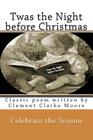 Twas the Night before Christmas: Classic poem written by Clement Clarke Moore By Rose Montgomery Cover Image