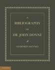 A Bibliography of Dr. John Donne By Geoffrey Keynes Cover Image