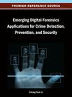 Emerging Digital Forensics Applications for Crime Detection, Prevention, and Security By Chang-Tsun Li (Editor) Cover Image