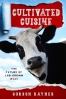 Cultivated Cuisine: The Future of Lab-Grown Meat By Gordon Rayner Cover Image