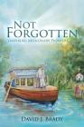 Not Forgotten: Inspiring Missionary Pioneers By David J. Brady Cover Image