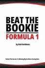 Beat the Bookie - Formula 1 Racing: Unlock The Secrets To Big Wins By Bob Goldman Cover Image