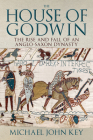The House of Godwin: The Rise and Fall of an Anglo-Saxon Dynasty By Michael Key Cover Image