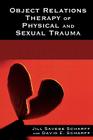 Object Relations Therapy of Physical and Sexual Trauma (Library of Object Relations) By Jill Savege Scharff, David E. Scharff Cover Image