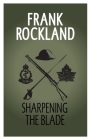 Sharpening the Blade (Canadian Expeditionary Force #3) By Frank Rockland Cover Image