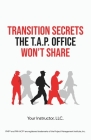 Transition Secrets the T.A.P. Office Won't Share By Juan C. Martinez, Kara Kendall, Shane Cates Cover Image