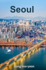 Exploring Seoul: A Comprehensive Guide to South Korea's Vibrant Capital Cover Image