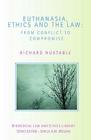 Euthanasia, Ethics and the Law: From Conflict to Compromise (Biomedical Law and Ethics Library) By Richard Huxtable Cover Image