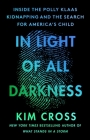 In Light of All Darkness: Inside the Polly Klaas Kidnapping and the Search for America's Child Cover Image